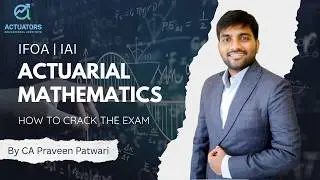 How to Crack & Manage CM1 - Actuarial Mathematics | CA Praveen Patwari | IFoA | IAI