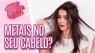 Metais no cabelo: riscos, consequências e dicas de como remover - Você Bonita (03/08/21)