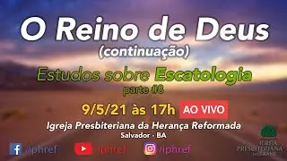 O Reino de Deus (continua&ccedil;&atilde;o) - Escatologia #8