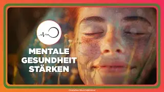 🎧 MENTALE GESUNDHEIT STÄRKEN – NEGATIVE GEDANKENMUSTER LÖSEN – EMOTIONALE LEICHTIGKEIT ERLEBEN ✨