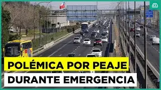 Polémica por cobro de peaje durante emergencia
