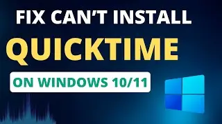 FIX Can&rsquo;t Install QuickTime In Windows 10/11 [2023]