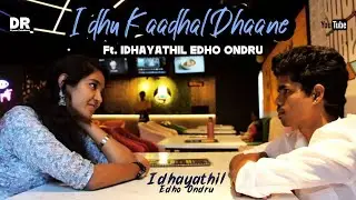 Idhu Kaadhal Dhaane - Ft. Idhayathil Edho Ondru | Tamil Shortfilm | Adithya RK | DR | Swathii