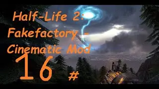 Half-Life 2: Fakefactory - Cinematic Mod прохождение #16 В Белую рощу