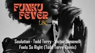 Soulution &middot; Todd Terry &middot; Victor Simonelli - Feels So Right (Todd Terry Remix)
