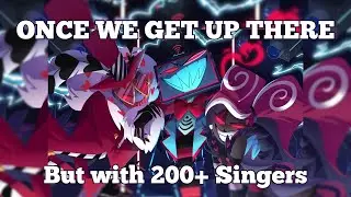 ONCE WE GET UP THERE - Featuring 200+ Singers