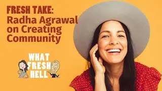 Radha Agrawal's Secret to Building Your Dream Community