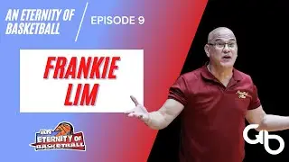 An Eternity of Basketball EPISODE 9: Frankie Lim