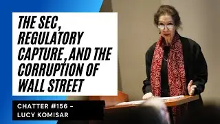 Chatter #156 - Lucy Komisar On The SEC, Regulatory Capture, And The Corruption Of Wall Street
