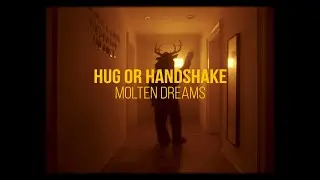hug or handshake - Molten Dreams (Official Video)