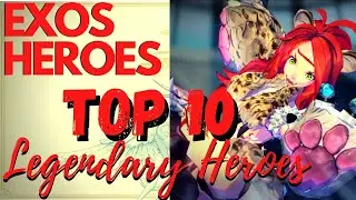 TOP 10 LEGENDARY HEROES | BEST 4 STAR HEROES | EXOS HEROES