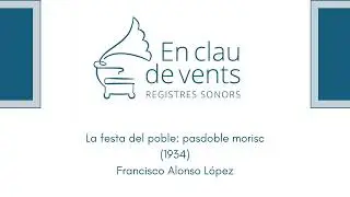En clau de vents - LA FESTA DEL POBLE: PASDOBLE MORISC (1934) - Francisco Alonso L&oacute;pez (1887-1948)