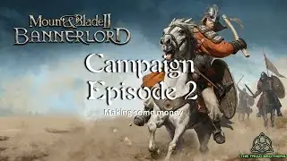Forging an Empire | Bannerlord Campaign Episode 2. Making some money (Hopefully, maybe, possibly)