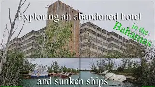 Exploring sunken ships and an abandoned hotel in the Bahamas