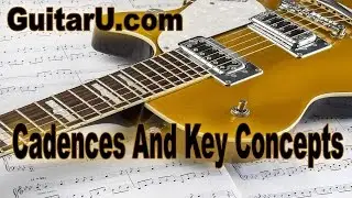 Guitar Lesson: Key, Cadences, Tonality And The Musical Concept, GuitarU.com