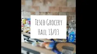 TESCO GROCERY HAUL 18/03