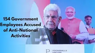 154 government employees sacked over anti-national activities: LG Sinha