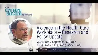 Violence in the Health Care Workplace - Research and Policy Update - September 6, 2017