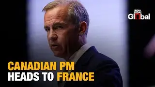 LIVE: Canadian PM Mark Carney Embarks on First Official Visit to France | India Today Global