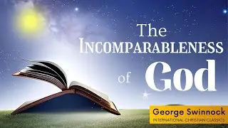 The Incomparableness of God By Puritan George Swinnock  [Christian Audiobook] | Christian Classics