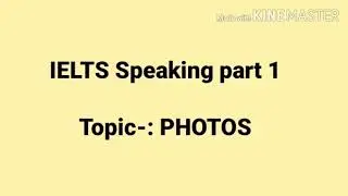 IELTS Speaking part 1 Topic-: PHOTOS - new introductory questions for may to august 2020