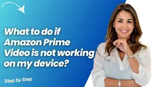 What to do if Amazon Prime Video is not working on my device ? - Step by Step