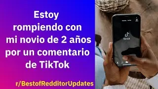 Estoy rompiendo con mi novio de 2 años por un comentario de TikTok - Reddit Español | Confesiones23