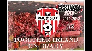 Together Ireland on Brady - Horrific Start - Derry City - Football Manager 2018 - S01 E02