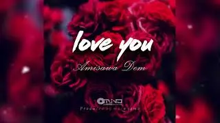 Love You [Official Audio]-AMISAWA DEM