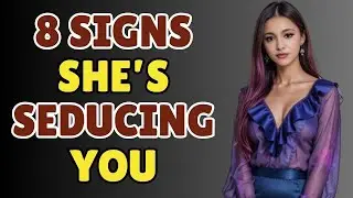 8 Clear Signs She&rsquo;s Trying To Seduce You| Psychology Tricks | Stoicism