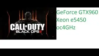 Call of Duty  Black Ops 3 - GTX 960 - Core 2 Quad (Xeon e5450 OC 4Ghz) - 8GB RAM