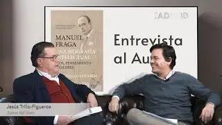 Manuel Fraga: Una Biograf&iacute;a Intelectual | Entrevista con Jes&uacute;s Trillo-Figueroa