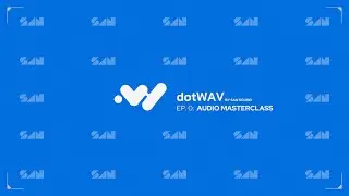 dotWAV Ep. 0: Audio Masterclass with DL and Devin