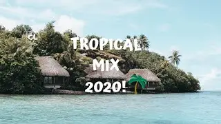 Deep Tropical House, Chillout Mix-NEW 2020 Mix!🌴