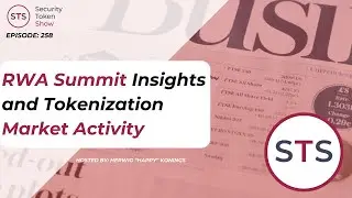 RWA Summit Insights and Tokenization Market Activity - Security Token Show: Episode 258