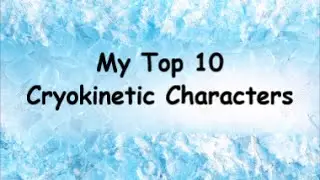 My Top 10 Favourite Cryokinetic Characters