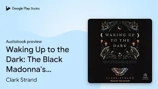 Waking Up to the Dark: The Black Madonna's&hellip; by Clark Strand &middot; Audiobook preview
