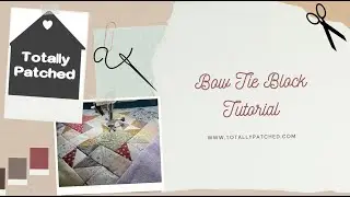 Totally Patched - Bow Tie Block Technique - Patchwork Block Tutorial