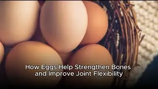 How Eggs Help Strengthen Bones and Improve Joint Flexibility