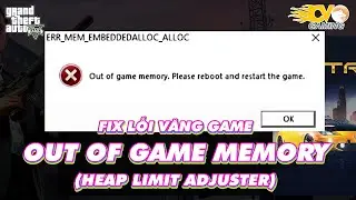 GTA 5 - Fix Lỗi Văng Game Out Of Game Memory Chuẩn Nhất (Heap Limit Adjuster)