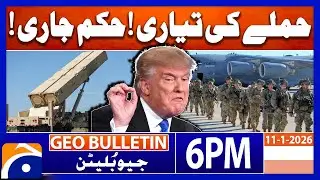 Preparation For Attack | Order issued | Trump In Action | Geo News 6PM Geo Bulletin 11 January 2026