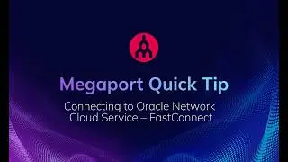 Megaport Quick Tip: Connecting to Oracle Network Cloud Service – FastConnect