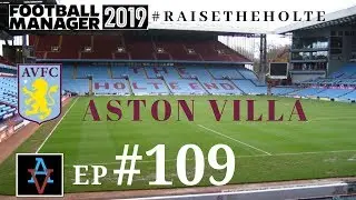 FM19 - Raise the Holte: Aston Villa Ep.109: Win To Stay in Europe - Football Manager 2019 Let's Play
