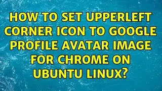 How to set upperleft corner icon to Google profile avatar image for Chrome on Ubuntu Linux?