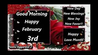 Happy February 3rd,Happy Love Month,Beautiful Animated Good Morning,Wishes,Greetings,Prayer,Blessing