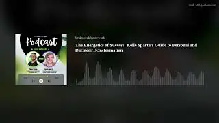 The Energetics of Success: Kelle Sparta’s Guide to Personal and Business Transformation