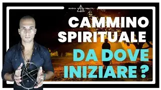 DA DOVE INIZIARE UN CAMMINO SPIRITUALE - I PRIMI PASSI