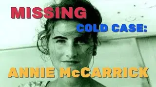 MISSING - UNSOLVED MURDER OF ANNIE McCARRICK: Radio Espial - E23