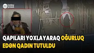 Yasamalda qadın qapıları yoxlayaraq oğurluq etdi - TodayPress TV
