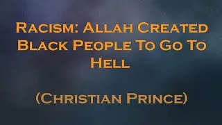 Allah Created Bl*ck People To Go To Hell | Christian Prince